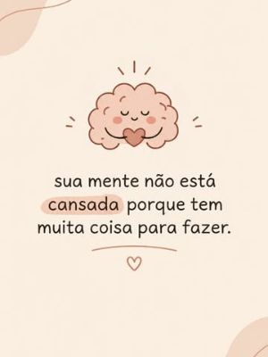 Post com a frase: sua mente não está cansada porque tem muita coisa para fazer